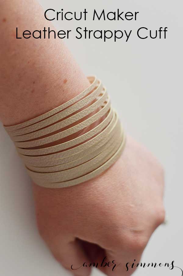 Cricut Maker Leather Strappy Cuff Tutorial - Amber Simmons